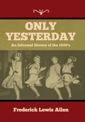 Only Yesterday: An Informal History of the 1920's 1644397498 Book Cover