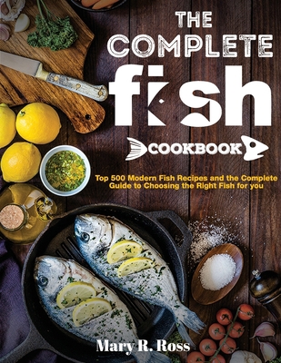 The Complete Fish Cookbook: Top 500 Modern Fish... B096TJQPYH Book Cover