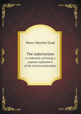 The inductorium or induction coil being a popul... 551868164X Book Cover