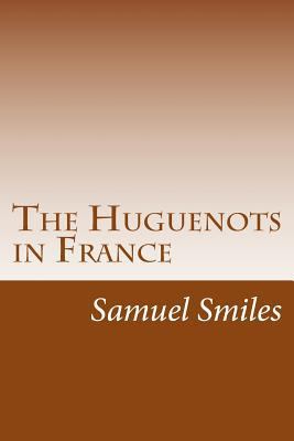 The Huguenots in France 150236753X Book Cover