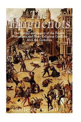 The Huguenots: The History and Legacy of the Fr... 1544195818 Book Cover