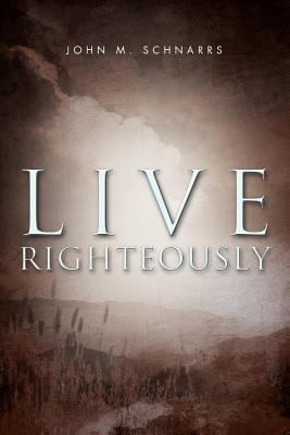 Live Righteously 1465362053 Book Cover