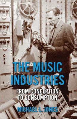 The Music Industries: From Conception to Consum... 0230291481 Book Cover