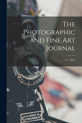 The Photographic and Fine Art Journal; v. 7 1854 1014240956 Book Cover