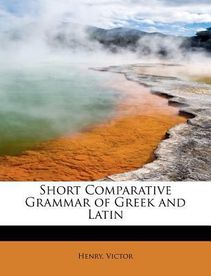 Short Comparative Grammar of Greek and Latin 1241268703 Book Cover