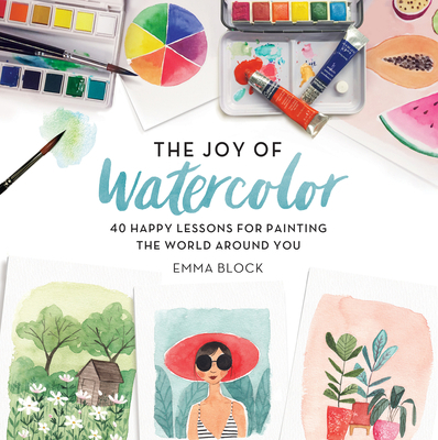 The Joy of Watercolor: 40 Happy Lessons for Pai... 0762463295 Book Cover