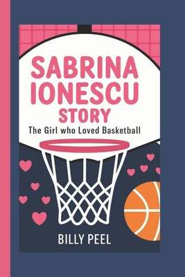 Sabrina Ionescu Story: The Girl Who Loved Baske... B0DPDGG4LK Book Cover
