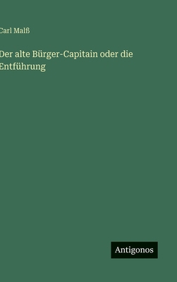 Der alte Bürger-Capitain oder die Entführung [German] 3563305404 Book Cover