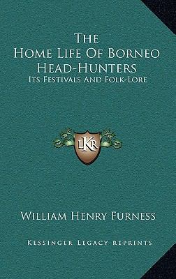 The Home Life of Borneo Head-Hunters: Its Festi... 1163442666 Book Cover