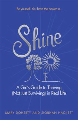 Shine: A Girl's Guide to Thriving (Not Just Sur... 1473622689 Book Cover