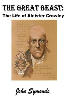 The Great Beast: The Life of Aleister Crowley 1537099272 Book Cover
