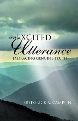 An Excited Utterance - Embracing Genuine Truth 1628396768 Book Cover