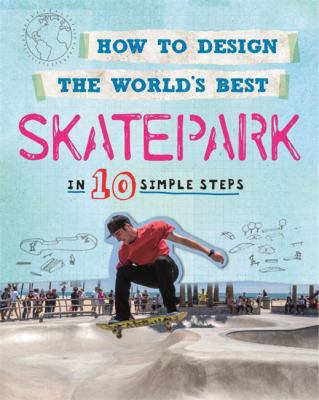 How to Design the World's Best: Skatepark: In 1... 0750299983 Book Cover