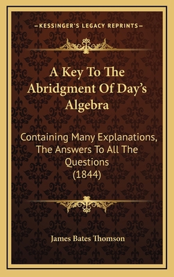 A Key To The Abridgment Of Day's Algebra: Conta... 1168788420 Book Cover