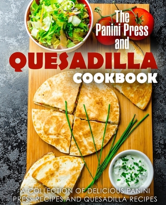 The Panini Press and Quesadilla Cookbook: A Col... 1086533054 Book Cover