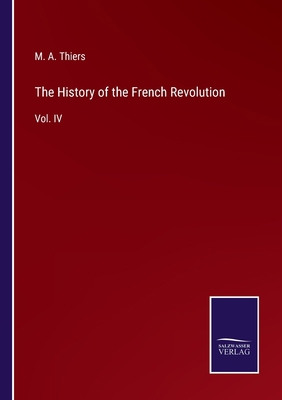 The History of the French Revolution: Vol. IV 3752563184 Book Cover