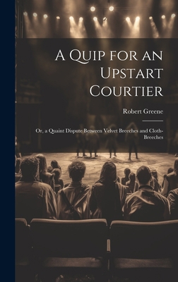 A Quip for an Upstart Courtier; Or, a Quaint Di... 1020678739 Book Cover