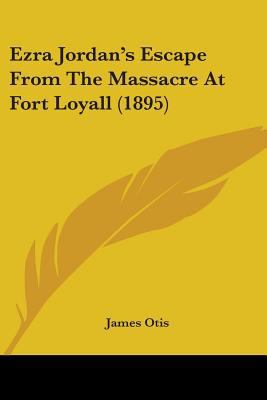 Ezra Jordan's Escape From The Massacre At Fort ... 1104126605 Book Cover