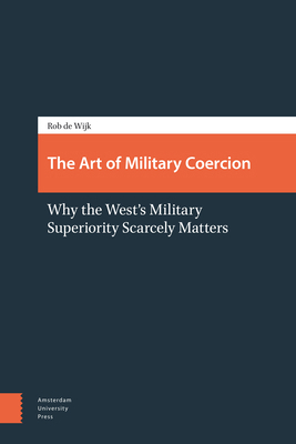 The Art of Military Coercion: Why the West's Mi... 9089646744 Book Cover