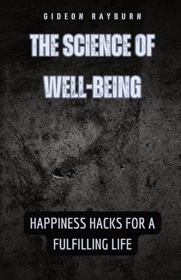 The Science of Well-Being: Happiness Hacks for ... B0D4SQBYD7 Book Cover
