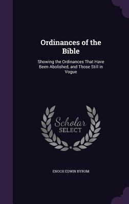 Ordinances of the Bible: Showing the Ordinances... 1358301298 Book Cover