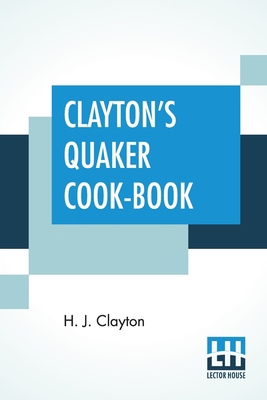 Clayton's Quaker Cook-Book: Being A Practical T... 9389560489 Book Cover