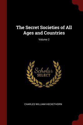 The Secret Societies of All Ages and Countries;... 1375665332 Book Cover