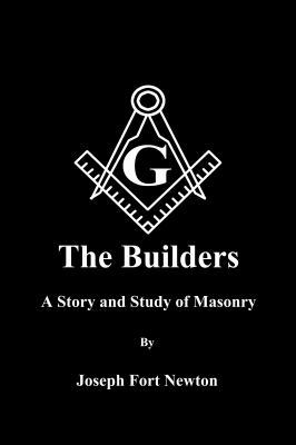 The Builders: A Story and Study of Masonry By J... 1636005187 Book Cover