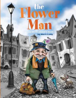 The Flower Man: A Wordless Picture Book 0991635213 Book Cover