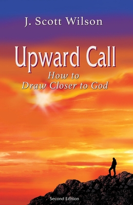 Upward Call: How to Draw Closer to God 0989626776 Book Cover