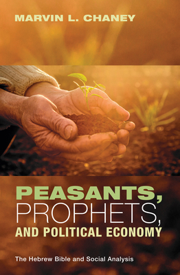 Peasants, Prophets, and Political Economy: The ... 1532604432 Book Cover