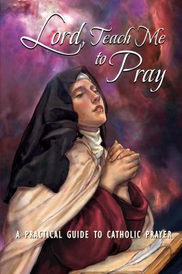 Lord, Teach Me to Pray : A Practical Guide to C... 1617962465 Book Cover