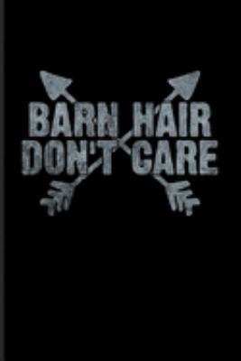 Barn Hair Don't Care: Funny Horse Saying Journal | Notebook | Workbook For Horseback, Horse Racing, Dressage & Western Riding Fans - 6x9 - 100 Graph Paper Pages