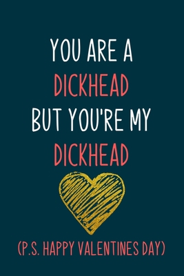 You are a dickhead but you're my dickhead: Naughty boyfriend gifts notebook - 6 x 9 in, 120 College ruled pages - Journal, Notebook, Diary, Composition book - Thoughtful valentine day gifts for him