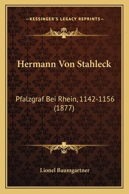 Hermann Von Stahleck: Pfalzgraf Bei Rhein, 1142... [German] 1168315611 Book Cover