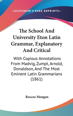 The School And University Eton Latin Grammar, E... 1437431461 Book Cover