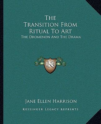 The Transition From Ritual To Art: The Dromenon... 1162895608 Book Cover