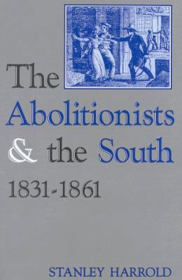 The Abolitionists and the South, 1831-1861 081310968X Book Cover