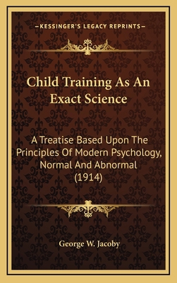 Child Training as an Exact Science: A Treatise ... 1164798367 Book Cover
