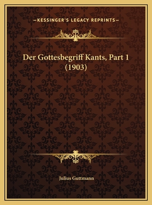 Der Gottesbegriff Kants, Part 1 (1903) [German] 1169599583 Book Cover