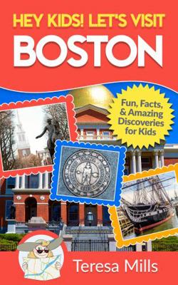 Hey Kids! Let's Visit Boston: Fun Facts and Ama... 1946049115 Book Cover