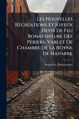 Les Nouvelles Récréations Et Joyeux Devis De Fe... [French] 1246012537 Book Cover