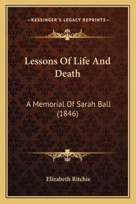 Lessons Of Life And Death: A Memorial Of Sarah ... 1165413310 Book Cover