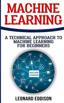 Machine Learning: A Technical Approach To Machi... 1986616223 Book Cover