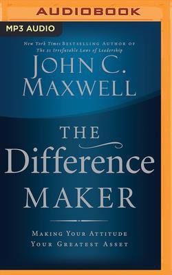 The Difference Maker: Making Your Attitude Your... 1713505320 Book Cover
