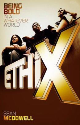 Ethix: Being Bold in a Whatever World 080544050X Book Cover