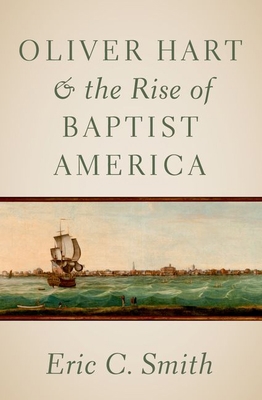 Oliver Hart and the Rise of Baptist America 0197769837 Book Cover