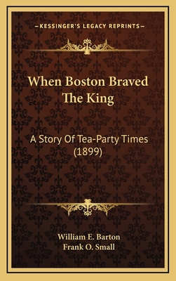 When Boston Braved The King: A Story Of Tea-Par... 1164346792 Book Cover