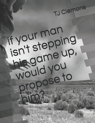 if your man isn't stepping his game up, would y... B09C2F516D Book Cover
