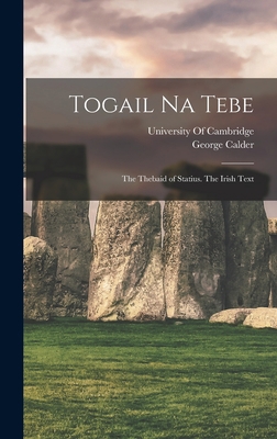 Togail Na Tebe: The Thebaid of Statius. The Iri... 1018077278 Book Cover